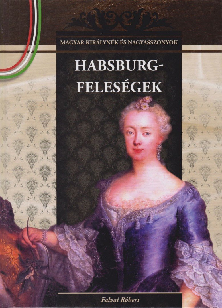 Falvai Róbert - Habsburg-feleségek [antikvár]