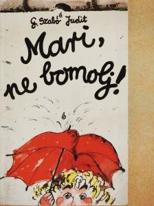 G. Szabó Judit - Mari, ne bomolj! [antikvár]