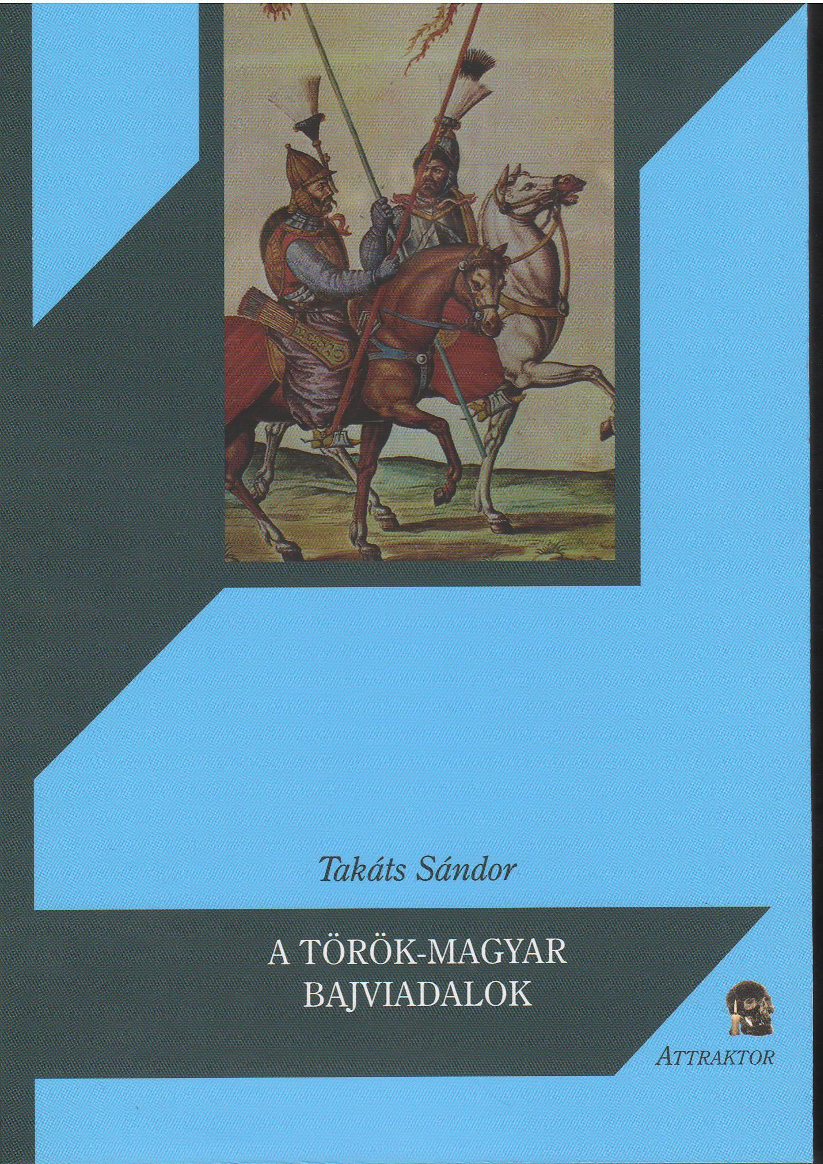 TAKÁTS SÁNDOR - A TÖRÖK-MAGYAR BAJVIADALOK