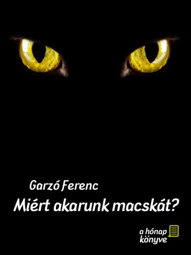 Ferenc Garzó - Miért akarunk macskát? [eKönyv: epub, mobi, pdf]