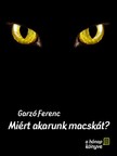 Ferenc Garzó - Miért akarunk macskát? [eKönyv: epub, mobi, pdf]