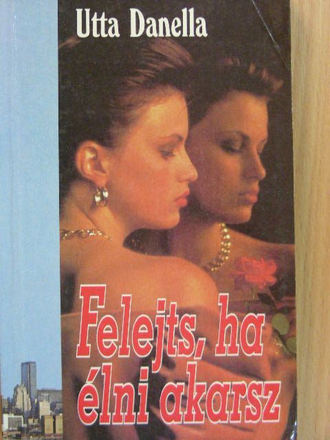 Utta Danella - Felejts, ha élni akarsz [antikvár]