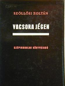 Szöllősi Zoltán - Vacsora jégen [antikvár]