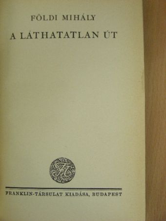 Földi Mihály - A láthatatlan út [antikvár]