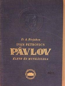 D. A. Birjukov - Iván Petrovics Pávlov élete és munkássága [antikvár]