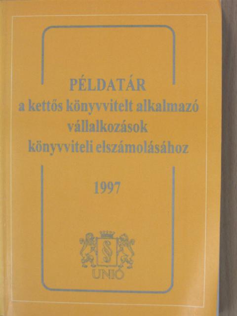 Dr. Horváth Katalin - Példatár a kettős könyvvitelt alkalmazó vállalkozások könyvviteli elszámolásához 1997 [antikvár]