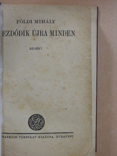 Földi Mihály - Kezdődik újra minden [antikvár]