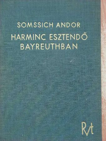 Somssich Andor - Harminc esztendő Bayreuthban [antikvár]