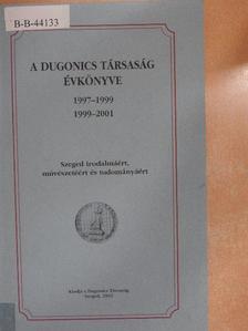 Bárkányi Ildikó - A Dugonics Társaság évkönyve 1997-1999, 1999-2001 [antikvár]