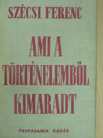 Szécsi Ferenc - Ami a történelemből kimaradt [antikvár]