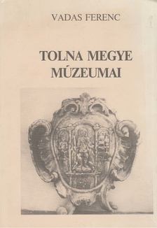 VADAS FERENC - Tolna megye múzeumai [antikvár]