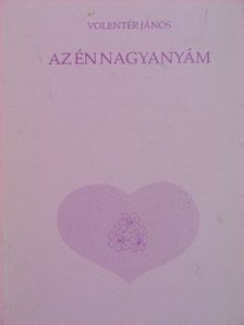 Volentér János - Az én nagyanyám [antikvár]