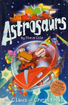 Steve Cole - Astrosaurs: The Claws of Christmas [antikvár]