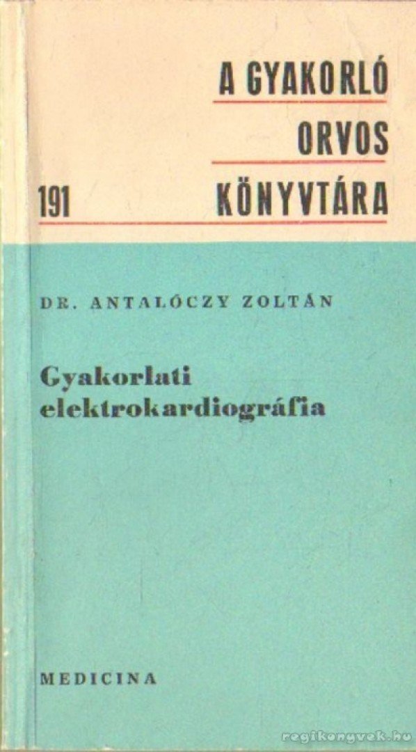 Dr. Antalóczy Zoltán - Gyakorlati elektrokardiográfia [antikvár]