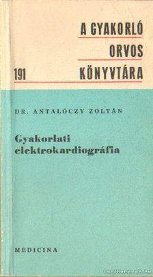 Dr. Antalóczy Zoltán - Gyakorlati elektrokardiográfia [antikvár]