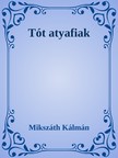 Mikszáth Kálmán - Tót atyafiak [eKönyv: epub, mobi]