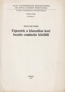 Molnár Imre - Fejezetek a klasszikus kori locatio condutio köréből [antikvár]