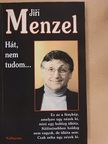Jirí Menzel - Hát, nem tudom... [antikvár]