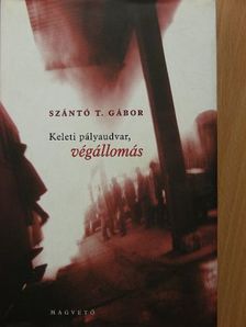 Szántó T. Gábor - Keleti pályaudvar, végállomás [antikvár]
