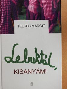 Telkes Margit - Lebuktál, kisanyám! [antikvár]