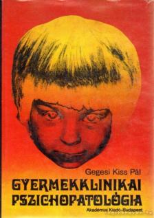 Dr. Gegesi Kiss Pál - Gyermekklinikai pszichopatológia [antikvár]