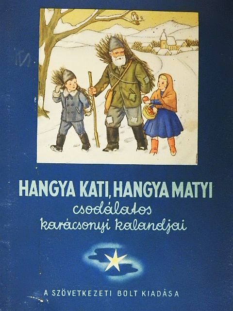 Karácsonyi Géza - Hangya Kati, Hangya Matyi csodálatos karácsonyi kalandjai [antikvár]