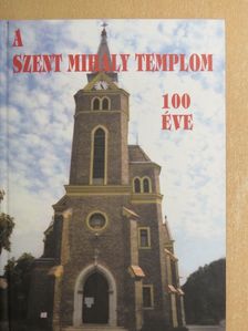 Fülöp Dezső - A Szent Mihály templom 100 éves története [antikvár]
