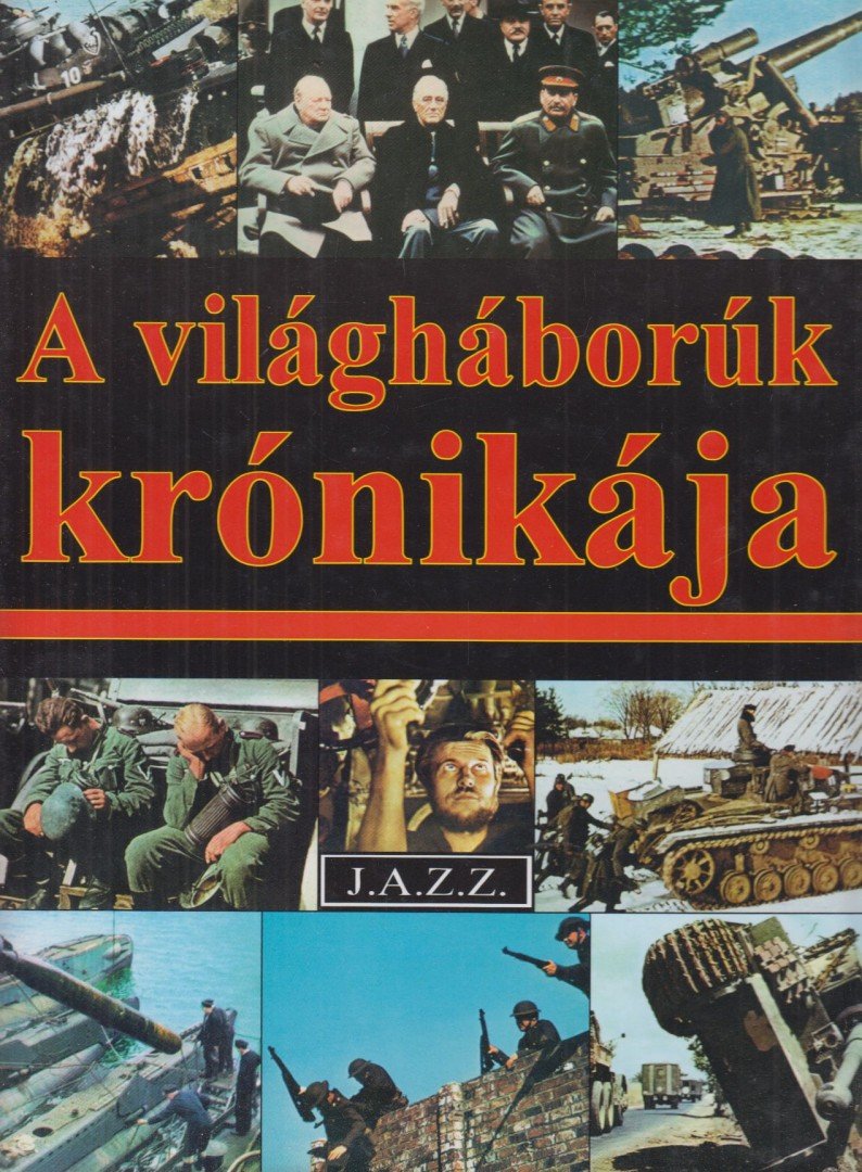 Jüling András, Kerezsy Csaba, Kőváry Zsolt, Marián Andor, Wilhelm Siegl, Ruth Smith - A világháborúk krónikája [antikvár]