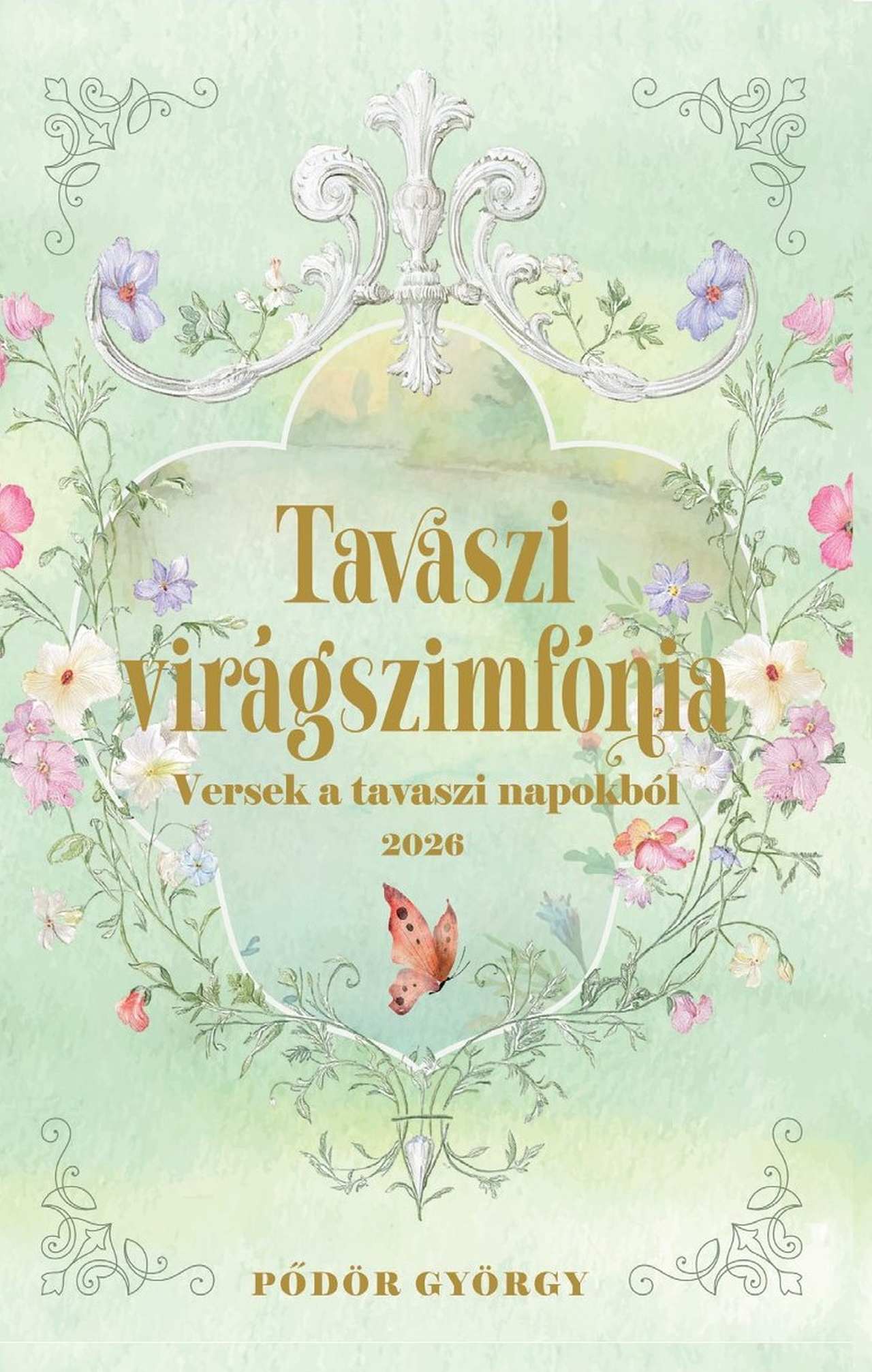 Pődör György - Tavaszi virágszimfónia - versek a tavaszi napokból