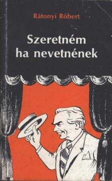 RÁTONYI RÓBERT - Szeretném ha nevetnének [antikvár]