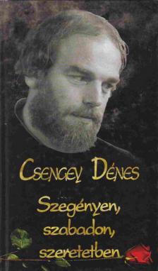Csengey Dénes - Szegényen, szabadon, szeretetben [antikvár]