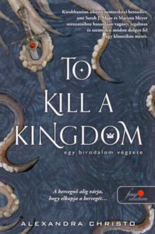 Alexandra Christo - To Kill a Kingdom - Egy birodalom végzete [antikvár]