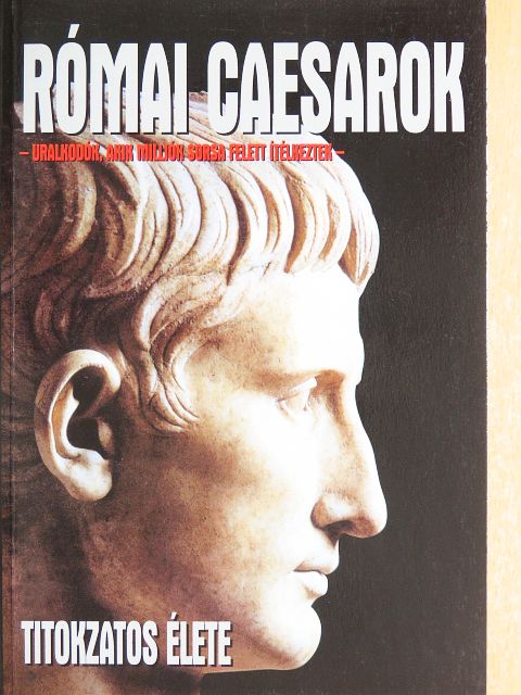 Lévai Anita - Római caesarok titokzatos élete [antikvár]