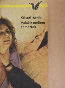 Kristóf Attila - Valakit mellém temettek [antikvár]