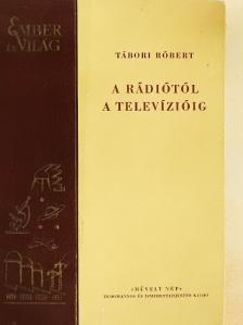 Tábori Róbert - A rádiótól a televízióig [antikvár]