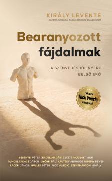 Király Levente - Bearanyozott fájdalmak - A szenvedésből nyert belső erő