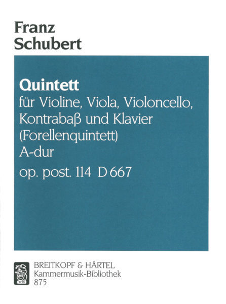 SCHUBERT - QUINTETT FÜR VIOLINE, VIOLA, VIOLONCELLO, KONTRABAß UND KLAVIER (FORELLENQUINTETT) A-DUR OP.POST.114