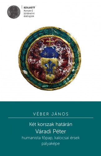 Véber János - Két korszak határán. Váradi Péter pályaképe [eKönyv: pdf]