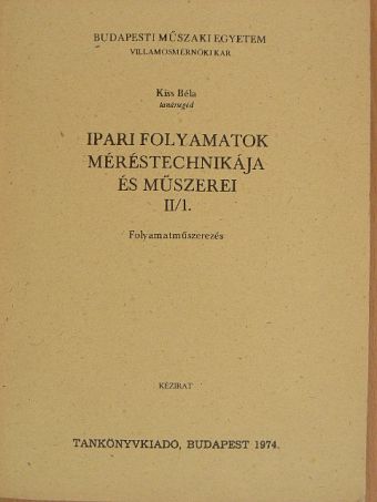 Kiss Béla - Ipari folyamatok méréstechnikája és műszerei II/1. [antikvár]