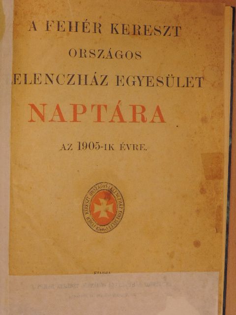 Abonyi Árpád - A Fehér Kereszt Országos Lelenczház Egyesület Naptára az 1905-ik évre [antikvár]