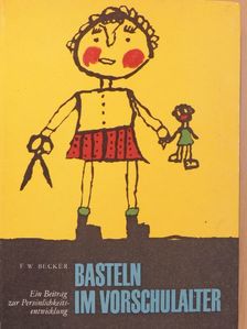 F. W. Becker - Basteln im vorschulalter [antikvár]