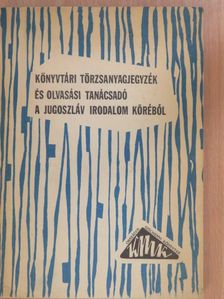 Könyvtári törzsanyagjegyzék és olvasási tanácsadó a jugoszláv irodalom köréből [antikvár]