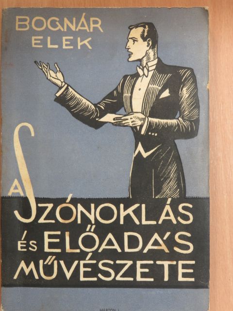 Bognár Elek - A szónoklás és előadás művészete [antikvár]