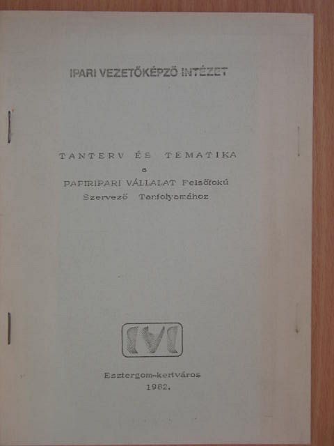 Hegedüs Tibor - Tanterv és tematika a Papíripari Vállalat Felsőfokú Szervező Tanfolyamához [antikvár]