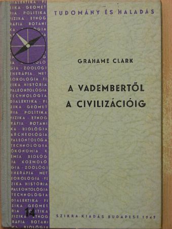 Grahame Clark - A vadembertől a civilizációig [antikvár]