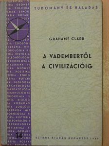 Grahame Clark - A vadembertől a civilizációig [antikvár]