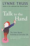 Lynne Truss - Talk to the Hand [antikvár]