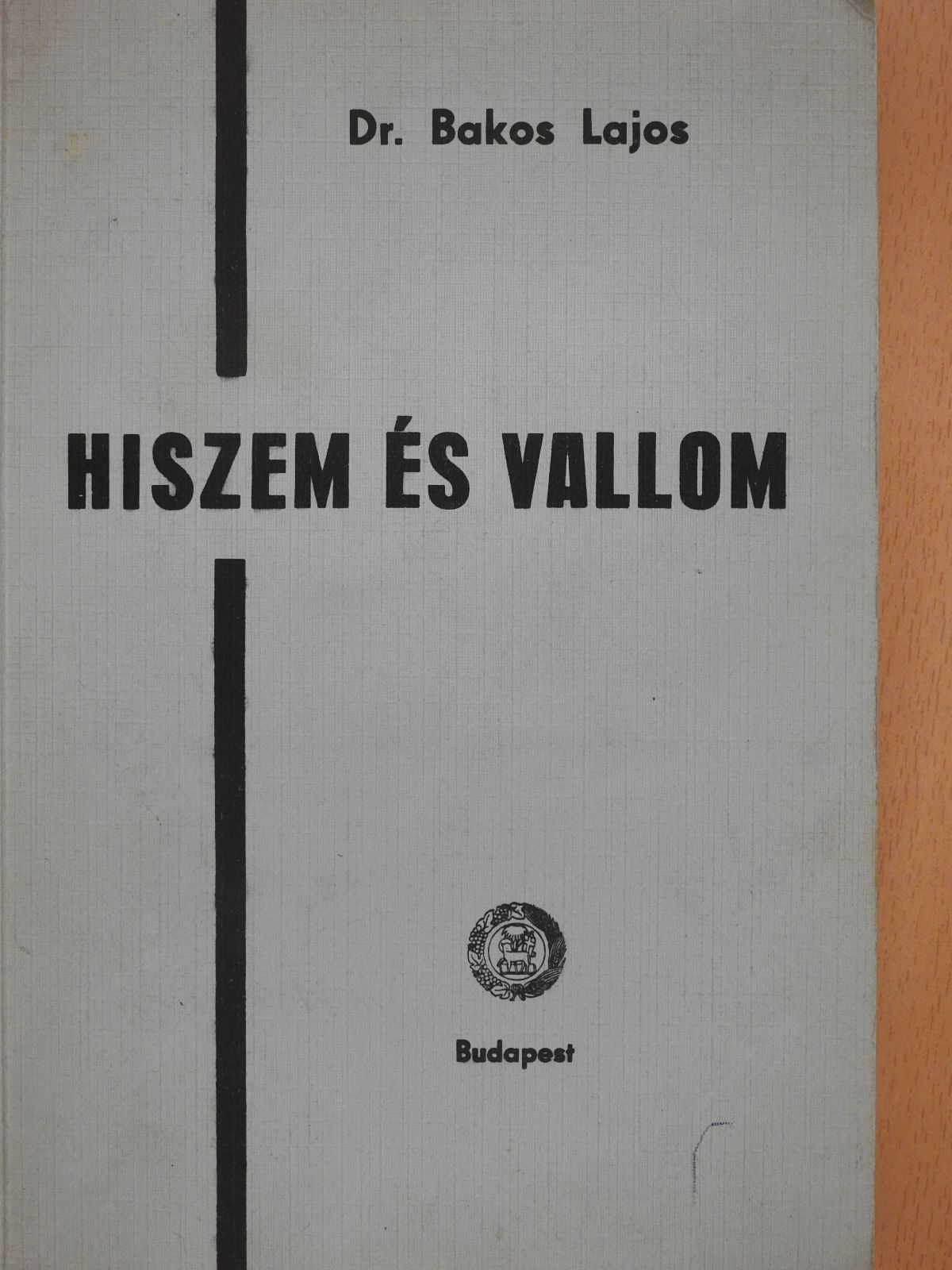 Dr. Bakos Lajos - Hiszem és vallom (dedikált példány) [antikvár]