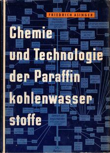Friedrich Asinger - Chemie und Technologie der Paraffin -kohlenwasserstoffe [antikvár]