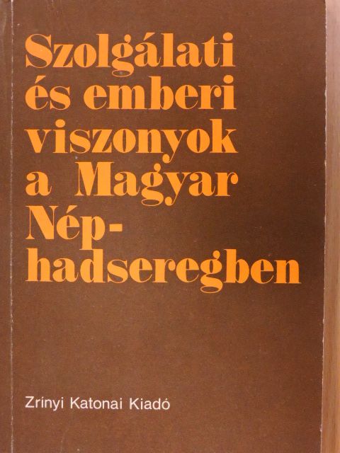 Bézi Richárd - Szolgálati és emberi viszonyok a Magyar Néphadseregben [antikvár]